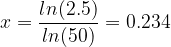 \dpi{120} x= \frac{ln(2.5)}{ln(50)} = 0.234